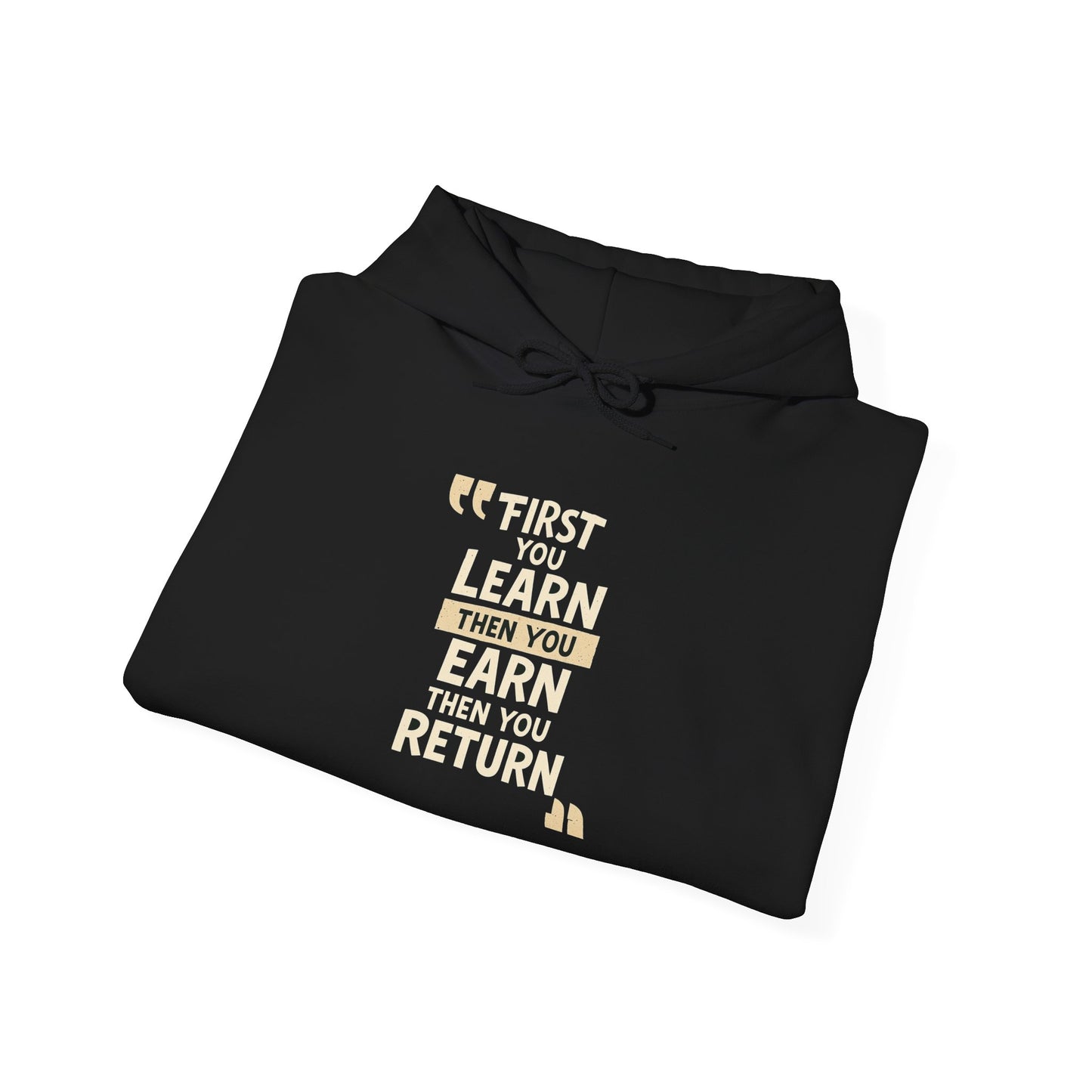 First You Learn Then You Earn Then You Return Hoodie — UNIK.