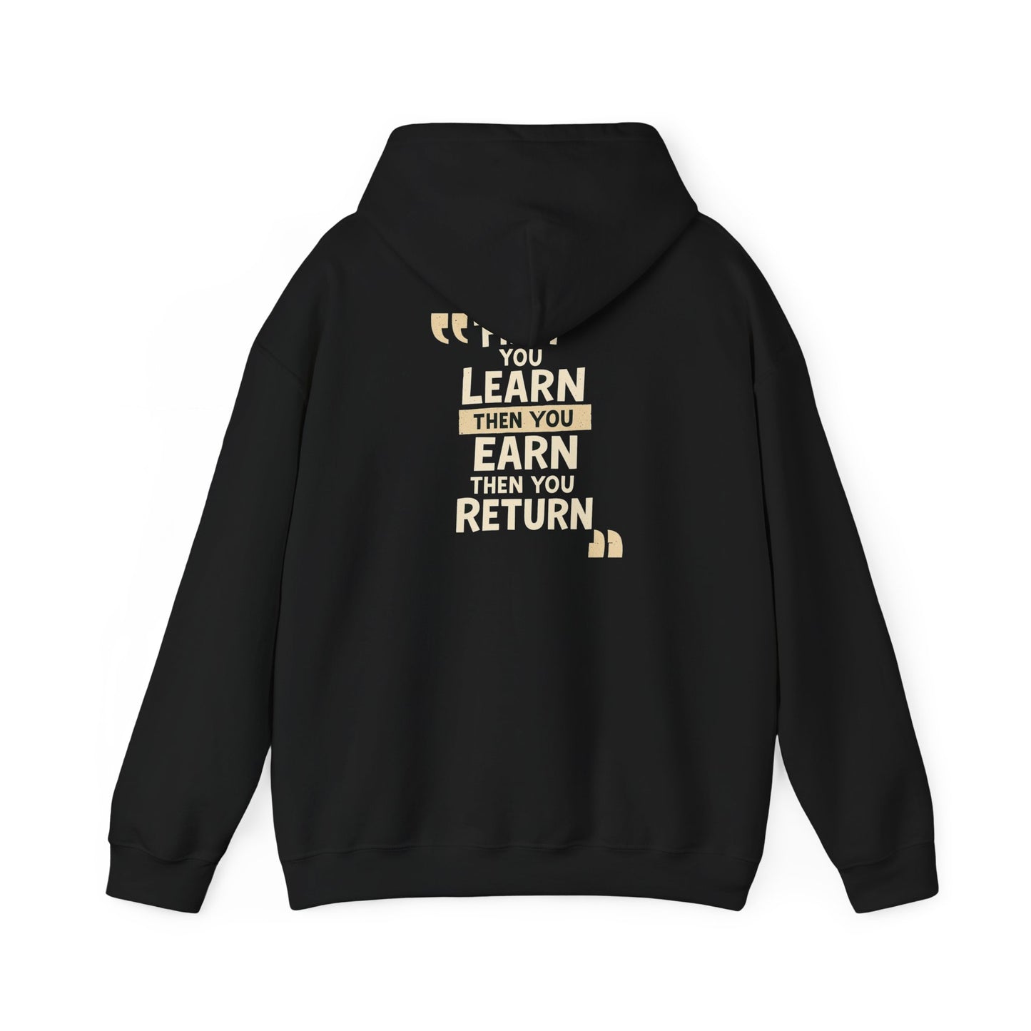First You Learn Then You Earn Then You Return Hoodie — UNIK.