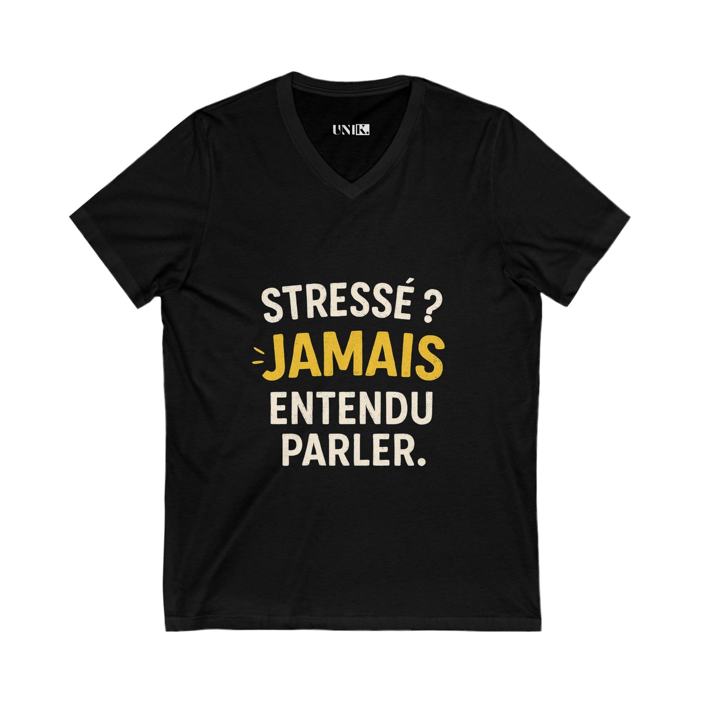 Stressé ? Jamais Entendu Parler Tee — UNIK.