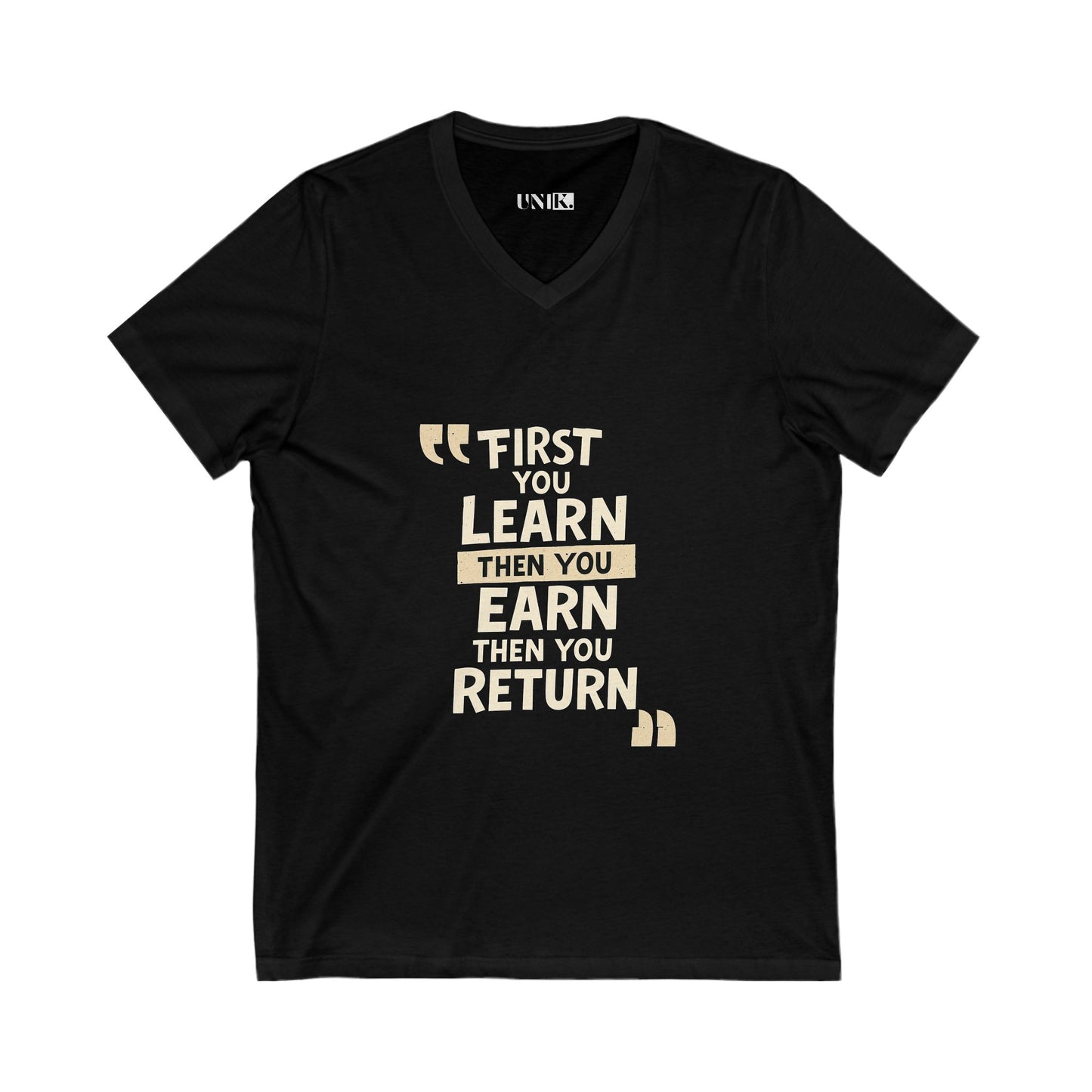 First You Learn Then You Earn Then You Return Tee — UNIK.