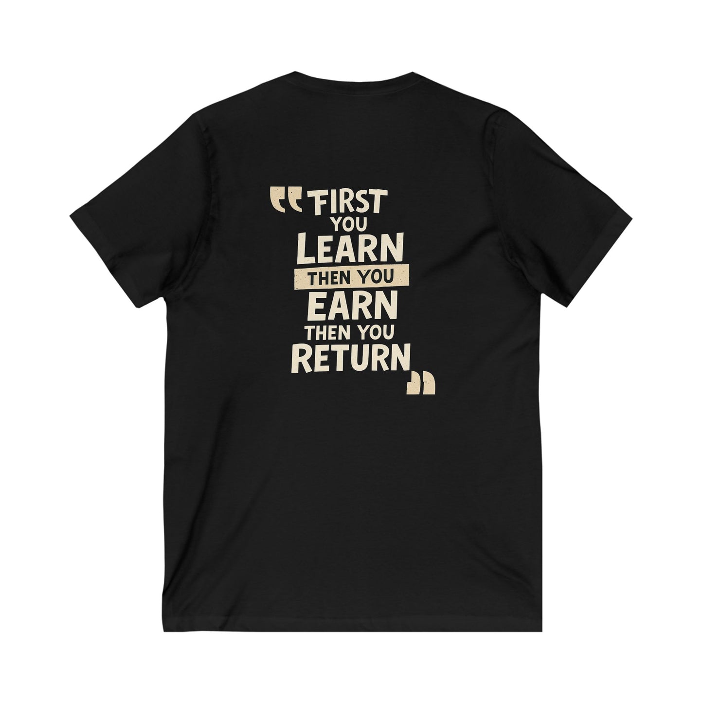 First You Learn Then You Earn Then You Return Tee — UNIK.