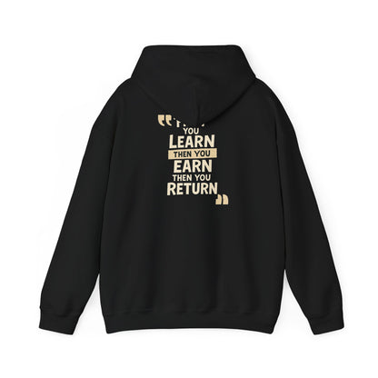 First You Learn Then You Earn Then You Return Hoodie — UNIK.
