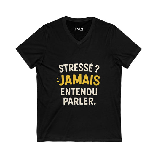 Stressé ? Jamais Entendu Parler Tee — UNIK.
