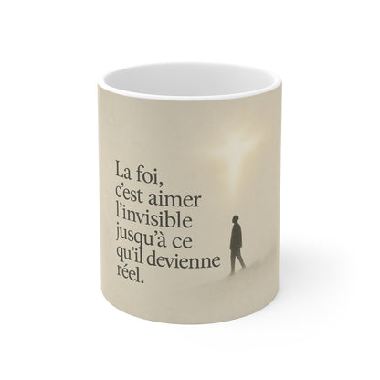 La foi, c'est Aimer l'invisible jusqu'à ce qu'il devienne réel. Mug — UNIK.