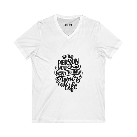 Be The Person You Want To Have In Your Life Tee — UNIK.